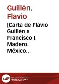 [Carta de Flavio Guillén a Francisco I. Madero. México (D.F.), 9 de mayo de 1911] | Biblioteca Virtual Miguel de Cervantes