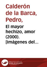 El mayor hechizo, amor (2000). [Imágenes del espectáculo] / Pedro Calderón de la Barca ; versión de Fernando Urdiales | Biblioteca Virtual Miguel de Cervantes