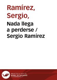Nada llega a perderse / Sergio Ramírez | Biblioteca Virtual Miguel de Cervantes