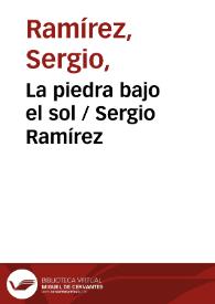La piedra bajo el sol / Sergio Ramírez | Biblioteca Virtual Miguel de Cervantes