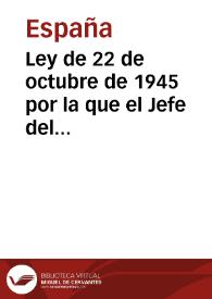 Más información sobre Ley de 22 de octubre de 1945 por la que el Jefe del Estado podrá someter a referéndum aquellas Leyes que su transcendencia lo aconseje o el interés público lo demande