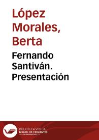 Fernando Santiván. Presentación / Berta López Morales | Biblioteca Virtual Miguel de Cervantes
