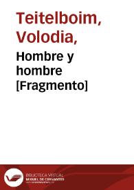 Hombre y hombre [Fragmento] / Volodia Teitelboim | Biblioteca Virtual Miguel de Cervantes