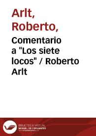 Comentario a "Los siete locos" / Roberto Arlt | Biblioteca Virtual Miguel de Cervantes