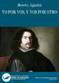 Yo por vos, y vos por otro / D. Agustín Moreto y Cabaña; colección hecha e ilustrada por D. Luis Fernández-Guerra y Orbe | Biblioteca Virtual Miguel de Cervantes