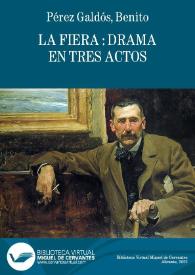 La fiera / original de B. Pérez Galdós | Biblioteca Virtual Miguel de Cervantes