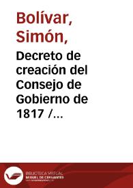 Más información sobre Decreto de creación del Consejo de Gobierno de 1817 / Simón Bolívar