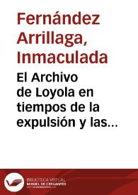 El Archivo de Loyola en tiempos de la expulsión y las aportaciones de los jesuitas llegados de Italia (según reseña del P. Pérez Picón) / Inmaculada Fernández Arrillaga | Biblioteca Virtual Miguel de Cervantes