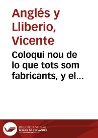 Coloqui nou de lo que tots som fabricants, y el grasios chiste dels estudiants y la bodegonera [Texto impreso] | Biblioteca Virtual Miguel de Cervantes
