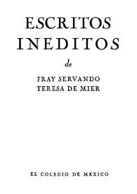 Escritos inéditos / de José Servando Teresa de Mier; introducción, notas y ordenación de textos por J. M. Miquel i Vergés y Hugo Díaz-Thomé | Biblioteca Virtual Miguel de Cervantes
