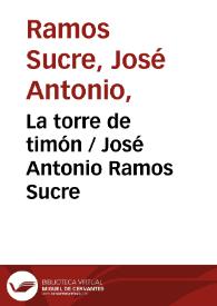 La torre de timón  / José Antonio Ramos Sucre | Biblioteca Virtual Miguel de Cervantes