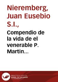 Compendio de la vida de el venerable P. Martin Gutierrez, de la Compañia de Jesus / escrita por ... Iuan Eusebio Nieremberg... | Biblioteca Virtual Miguel de Cervantes