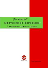 ¿Te atreves? Máximo reto en Teatro Escolar ¡La Comunidad Educativa a Escena! / Piedad Baca Romero | Biblioteca Virtual Miguel de Cervantes