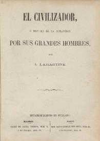 El civilizador, o Historia de la humanidad por sus grandes hombres / por A. Lamartine | Biblioteca Virtual Miguel de Cervantes
