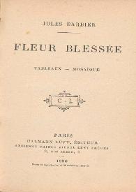 Fleur Blessée : tableaux-mosaïque / Jules Barbier | Biblioteca Virtual Miguel de Cervantes