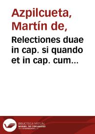Relectiones duae in cap. si quando et in cap. cum contingat de rescriptis / auctore Martino ab Azpilcueta doctore nauarro Sacri Ordinis Roncaevallis commendatario | Biblioteca Virtual Miguel de Cervantes