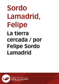 La tierra cercada / por Felipe Sordo Lamadrid | Biblioteca Virtual Miguel de Cervantes