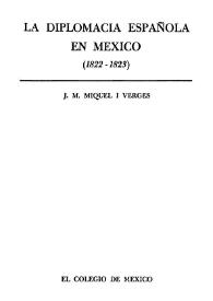 La diplomacia española en México (1822-1823) / J. M. Miquel i Vergés | Biblioteca Virtual Miguel de Cervantes