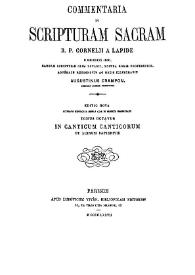 Commentaria in scripturam sacram R. P. Cornelii a Lapide... Tomus octavus. In canticum canticorum et librum sapientae / accurate recognovit ac notis illustravit Augustinus Crampon | Biblioteca Virtual Miguel de Cervantes