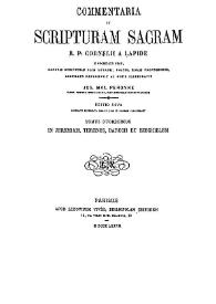 Commentaria in Scripturam Sacram R. P. Cornelii a Lapide... Tomus duodecimus. In Jeremiam, Threnos, Baruch et Ezechielem / accurate recognovit ac notis illustravit Jos. Max. Peronne | Biblioteca Virtual Miguel de Cervantes