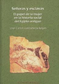 Señoras y esclavas : el papel de la mujer en la historia social del Egipto antiguo / José Carlos Castañeda Reyes | Biblioteca Virtual Miguel de Cervantes