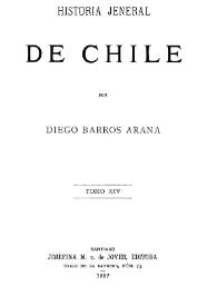 Historia jeneral de Chile. Tomo XIV / por Diego Barros Arana | Biblioteca Virtual Miguel de Cervantes