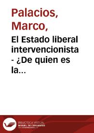 El Estado liberal intervencionista - ¿De quien es la tierra? | Biblioteca Virtual Miguel de Cervantes