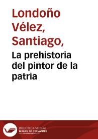 La prehistoria del pintor de la patria | Biblioteca Virtual Miguel de Cervantes