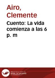 Cuento: La vida comienza a las 6 p. m | Biblioteca Virtual Miguel de Cervantes