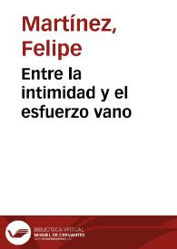 Entre la intimidad y el esfuerzo vano | Biblioteca Virtual Miguel de Cervantes
