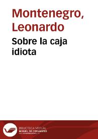 Sobre la caja idiota | Biblioteca Virtual Miguel de Cervantes