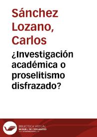 ¿Investigación académica o proselitismo disfrazado? | Biblioteca Virtual Miguel de Cervantes