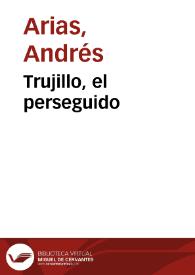 Trujillo, el perseguido | Biblioteca Virtual Miguel de Cervantes