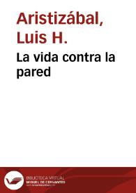 La vida contra la pared | Biblioteca Virtual Miguel de Cervantes