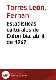 Estadísticas culturales de Colombia: abril de 1967 | Biblioteca Virtual Miguel de Cervantes