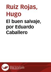El buen salvaje, por Eduardo Caballero | Biblioteca Virtual Miguel de Cervantes