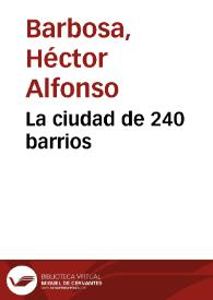 La ciudad de 240 barrios | Biblioteca Virtual Miguel de Cervantes