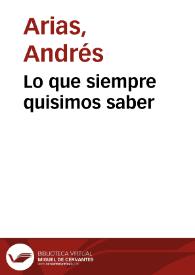 Lo que siempre quisimos saber | Biblioteca Virtual Miguel de Cervantes