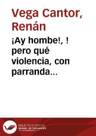 ¡Ay hombe!, !pero qué violencia, con parranda vallenata incluida! | Biblioteca Virtual Miguel de Cervantes