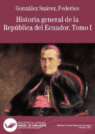 Historia general de la República del Ecuador. Tomo primero / escrita por Federico González Suárez | Biblioteca Virtual Miguel de Cervantes