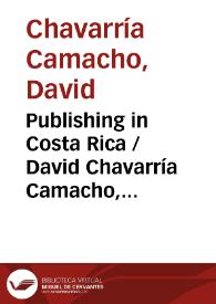 Publishing in Costa Rica  / David Chavarría Camacho, Iván Molina Jiménez y Diana Rojas Mejías ; traducción de Christopher L. Anderson | Biblioteca Virtual Miguel de Cervantes