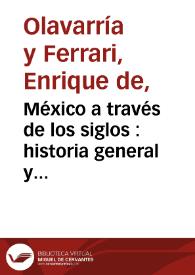 México a través de los siglos : historia general y completa... Tomo 4. México independiente / escrita por Enrique Olavarría y Ferrari ; publicada bajo la dirección del general | Biblioteca Virtual Miguel de Cervantes