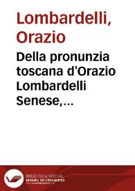 Della pronunzia toscana d'Orazio Lombardelli Senese, opera non più vista | Biblioteca Virtual Miguel de Cervantes