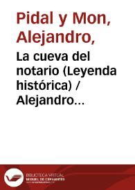 La cueva del notario (Leyenda histórica) / Alejandro Pidal y Mon ; editor literario Pilar Vega Rodríguez | Biblioteca Virtual Miguel de Cervantes