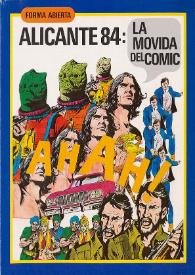Alicante 84: la movida del cómic. Forma abierta. Suplemento de la Revista "Canelobre". II época, núm. 1 / han coordinado y confeccionado este número: Antonio Escolano, Juan Soler, Demetrio Sánchez, Miguel Poveda, Juan Harpo | Biblioteca Virtual Miguel de Cervantes