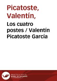 Los cuatro postes / Valentín Picatoste García ; editor literario Pilar Vega Rodríguez | Biblioteca Virtual Miguel de Cervantes