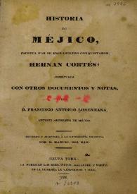 Historia de Méjico / escrita por su esclarecido conquistador Hernán Cortés ; aumentada con otros documentos y notas, por D. Francisco Antonio Lorenzana, revisada y adaptada a la ortografía moderna por Manuel del Mar | Biblioteca Virtual Miguel de Cervantes