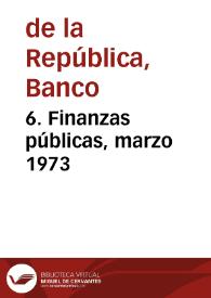 6. Finanzas públicas, marzo 1973 | Biblioteca Virtual Miguel de Cervantes