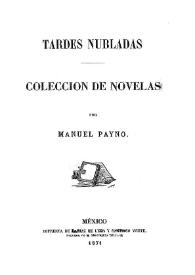 Tardes nubladas : colección de novelas / por Manuel Payno | Biblioteca Virtual Miguel de Cervantes
