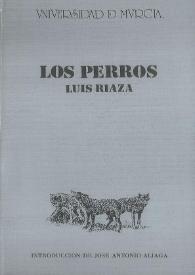 Los perros / Luis Riaza ; [introducción de José Antonio Aliaga] | Biblioteca Virtual Miguel de Cervantes